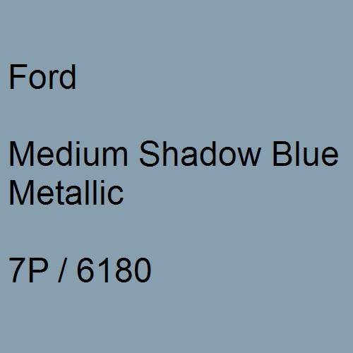 Ford, Medium Shadow Blue Metallic, 7P / 6180.